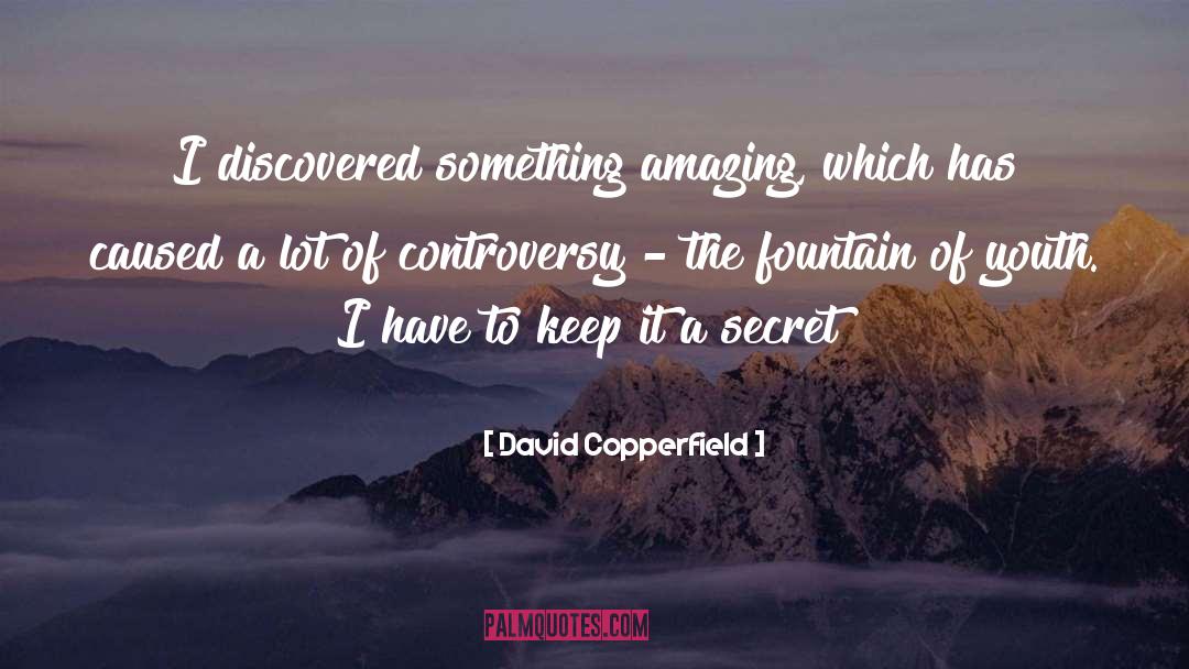 David Copperfield Quotes: I discovered something amazing, which