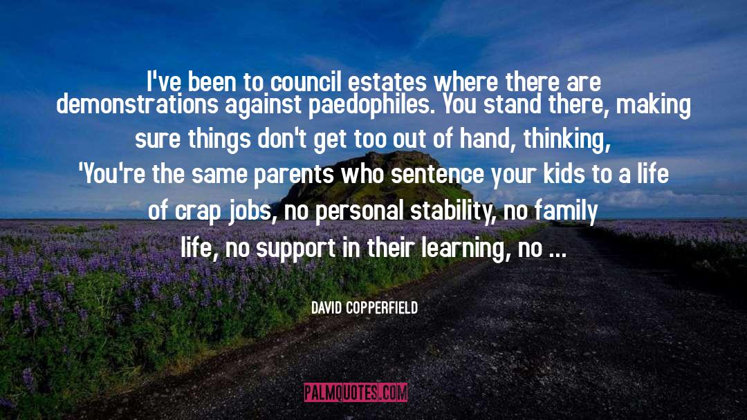 David Copperfield Quotes: I've been to council estates