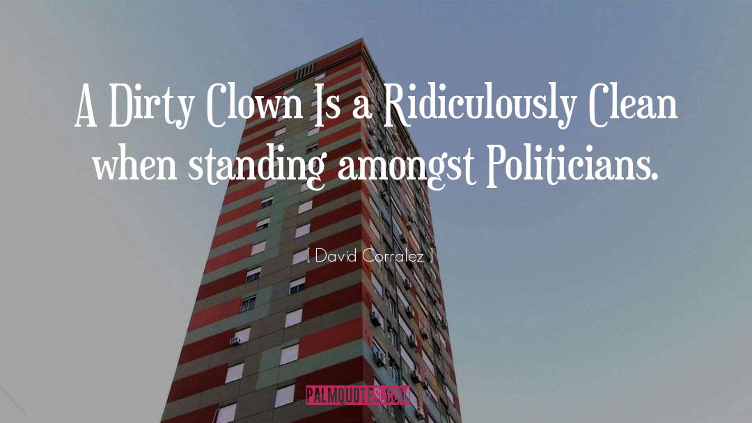 David Corralez Quotes: A Dirty Clown Is a