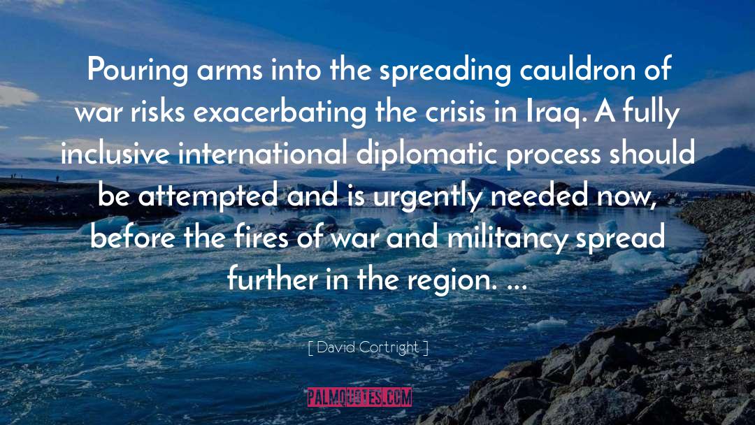 David Cortright Quotes: Pouring arms into the spreading