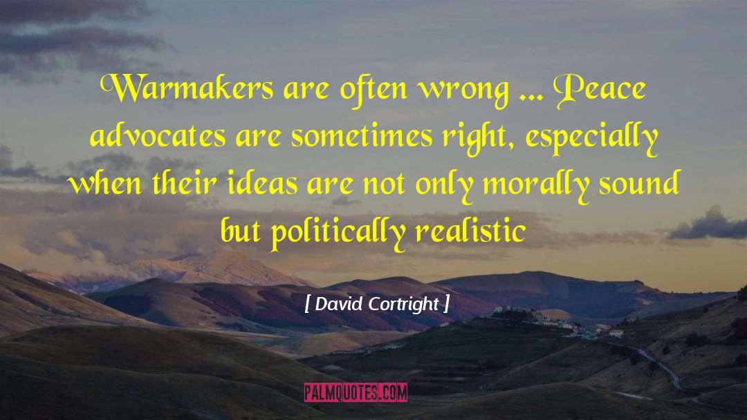 David Cortright Quotes: Warmakers are often wrong ...