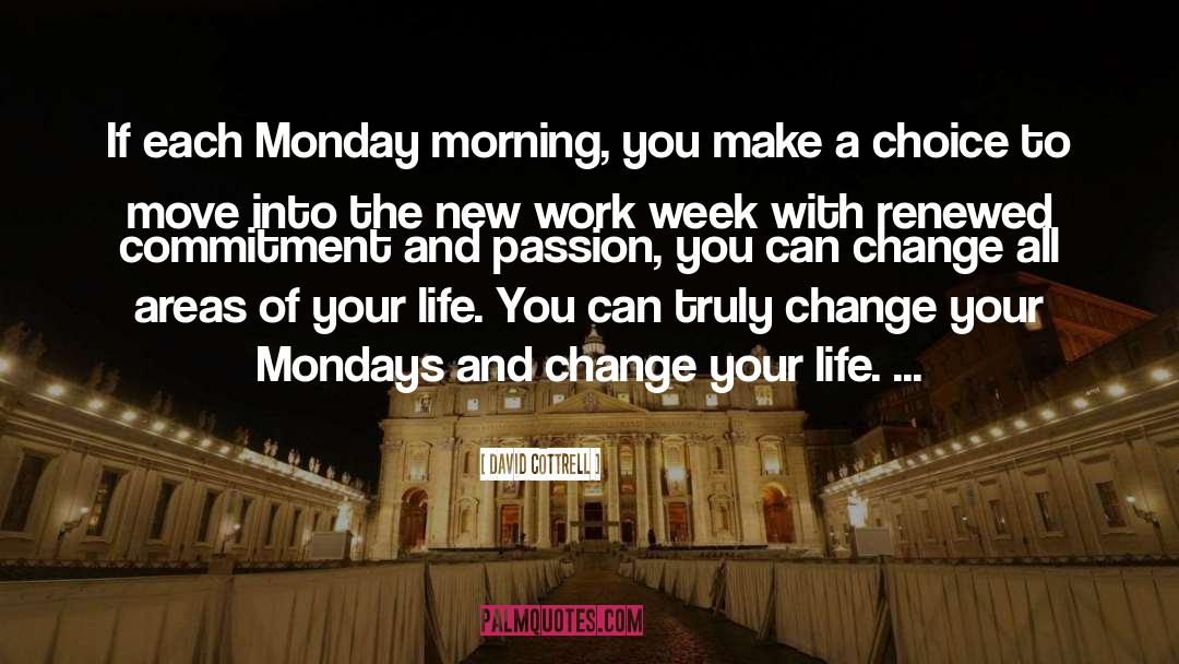David Cottrell Quotes: If each Monday morning, you