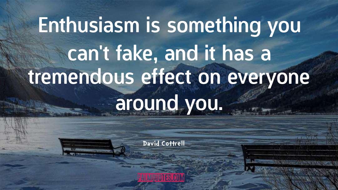 David Cottrell Quotes: Enthusiasm is something you can't