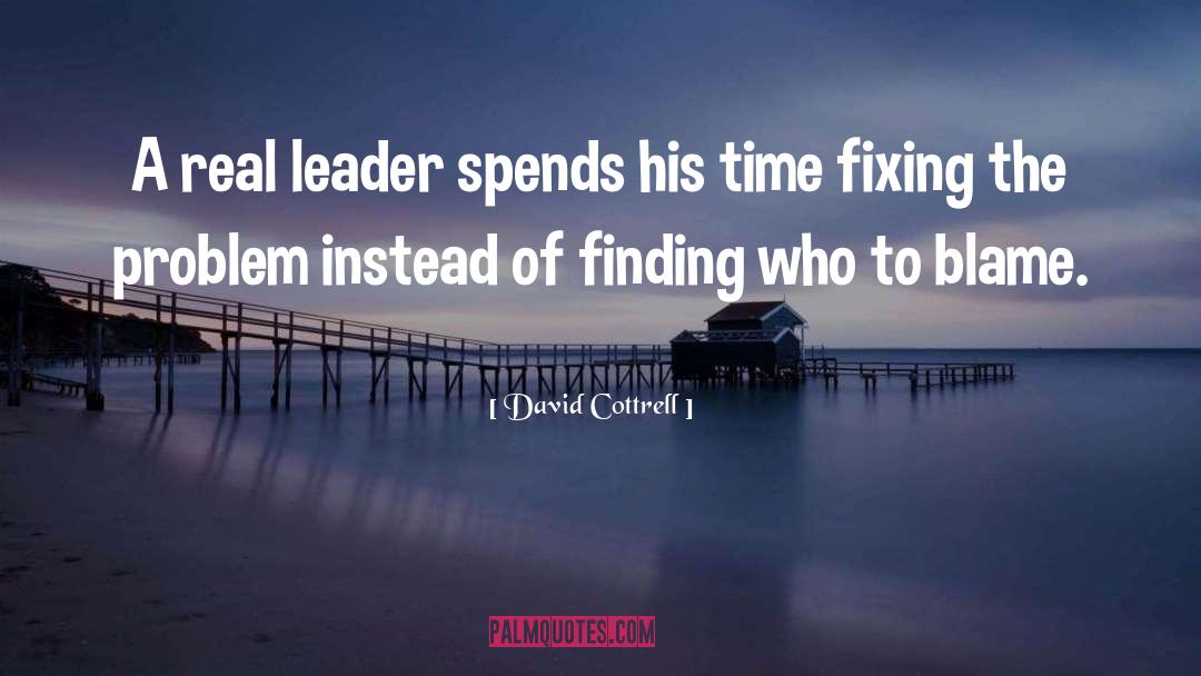 David Cottrell Quotes: A real leader spends his