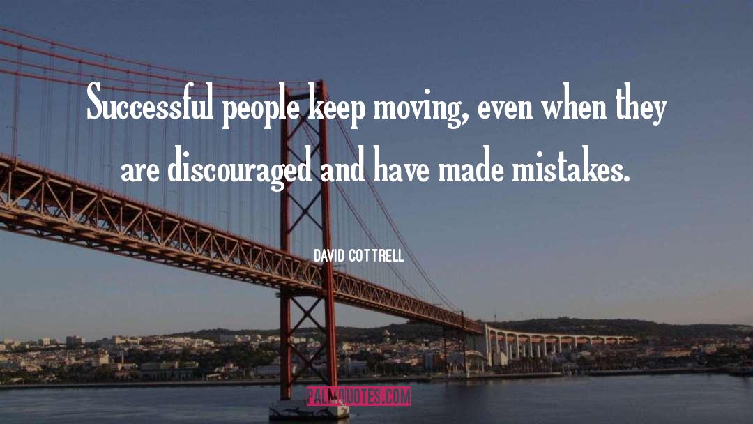 David Cottrell Quotes: Successful people keep moving, even