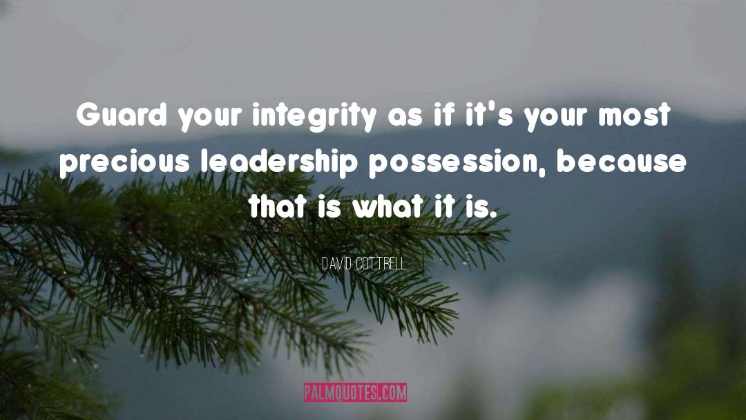 David Cottrell Quotes: Guard your integrity as if