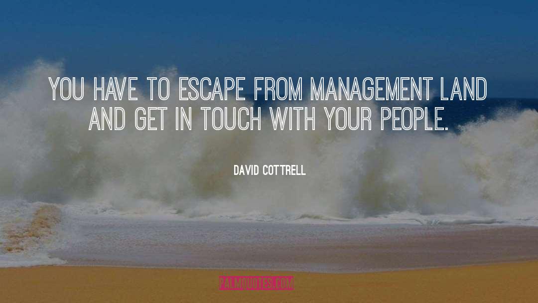 David Cottrell Quotes: You have to escape from