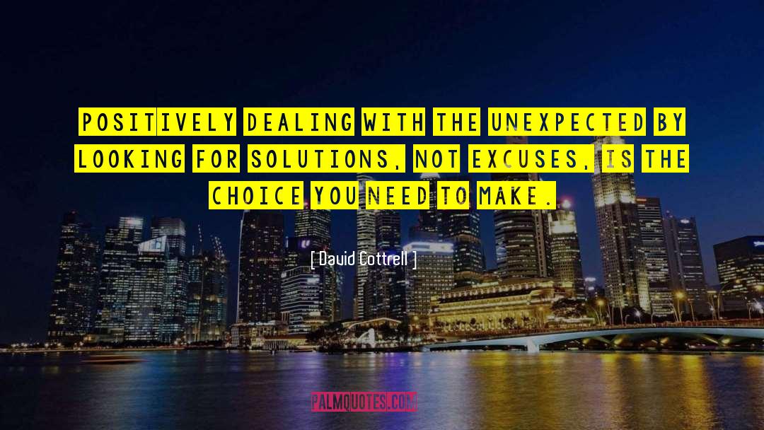 David Cottrell Quotes: Positively dealing with the unexpected