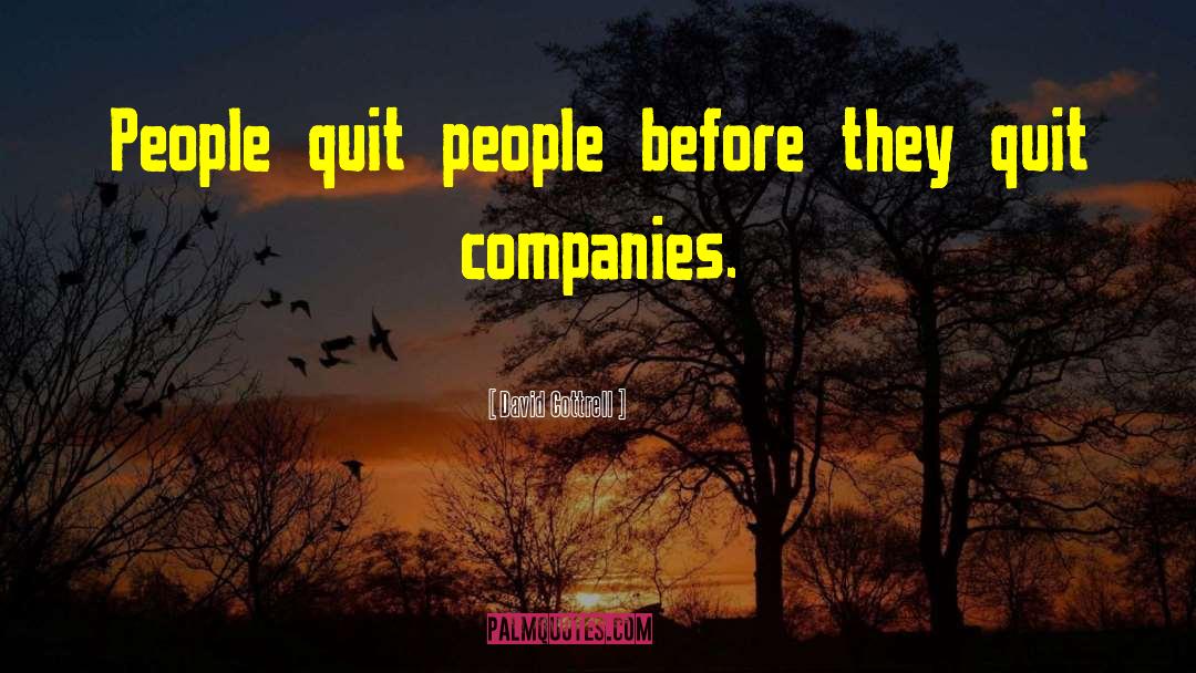 David Cottrell Quotes: People quit people before they