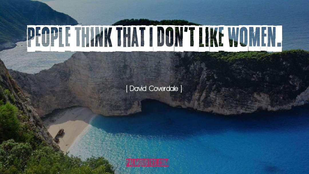 David Coverdale Quotes: People think that I don't