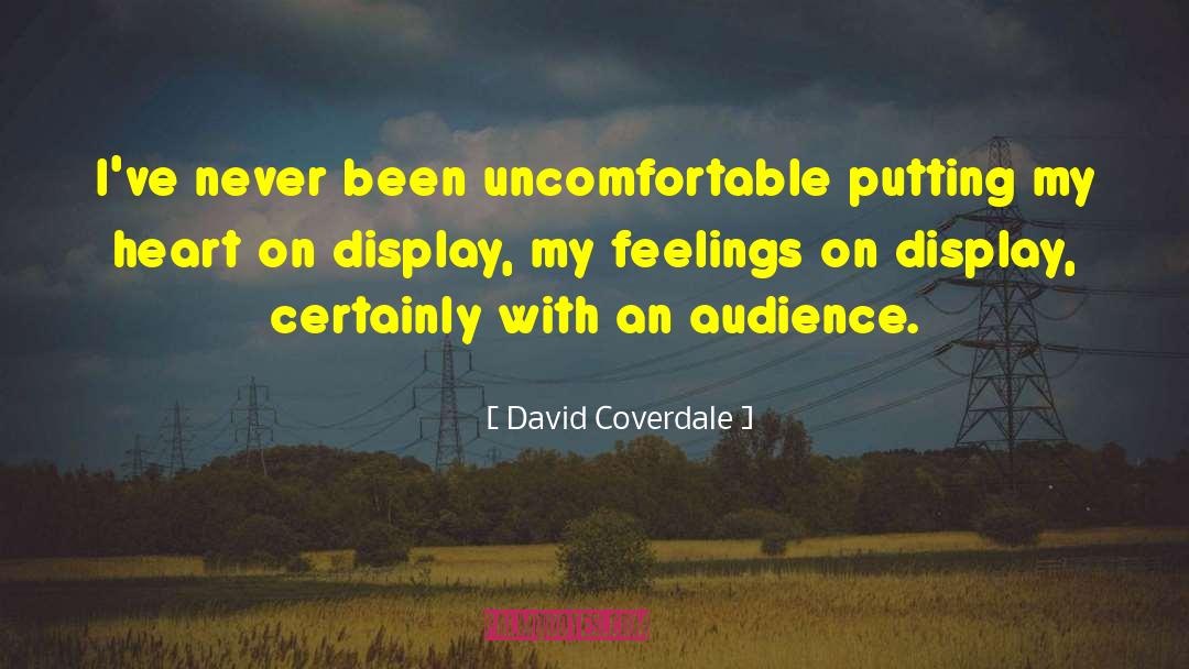 David Coverdale Quotes: I've never been uncomfortable putting