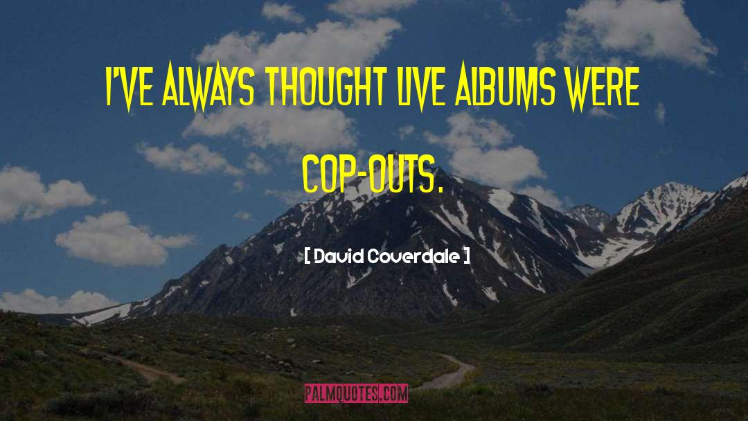 David Coverdale Quotes: I've always thought live albums