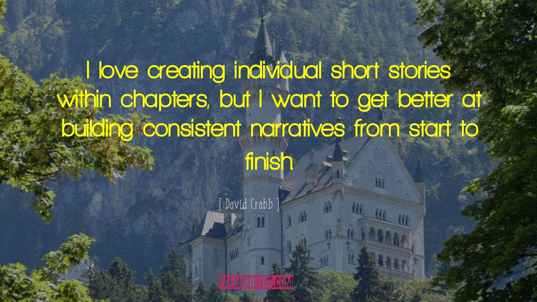 David Crabb Quotes: I love creating individual short