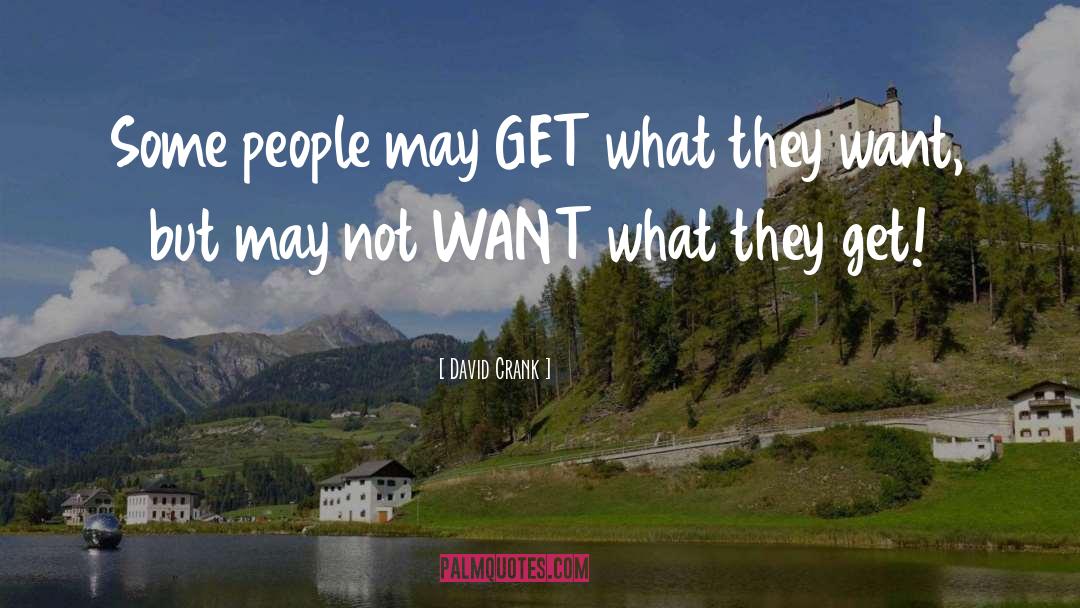 David Crank Quotes: Some people may GET what