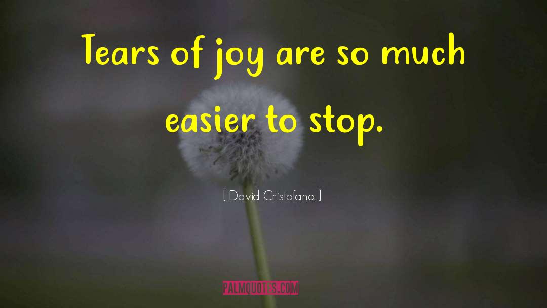 David Cristofano Quotes: Tears of joy are so