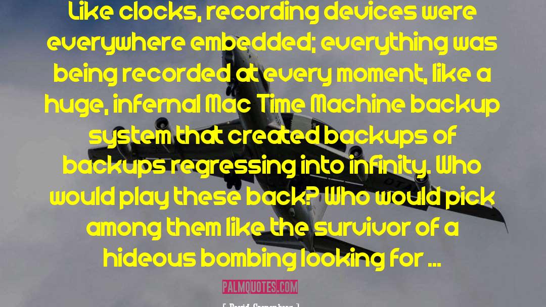 David Cronenberg Quotes: Like clocks, recording devices were