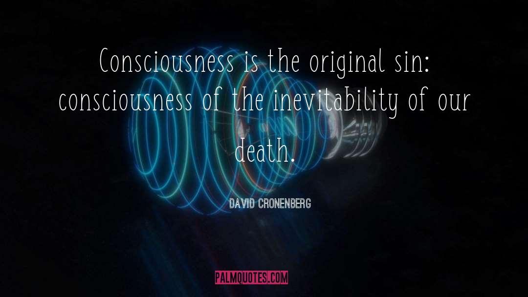David Cronenberg Quotes: Consciousness is the original sin:
