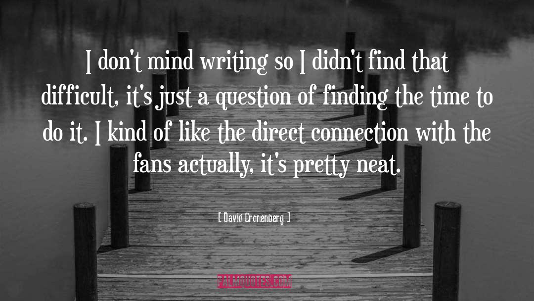David Cronenberg Quotes: I don't mind writing so
