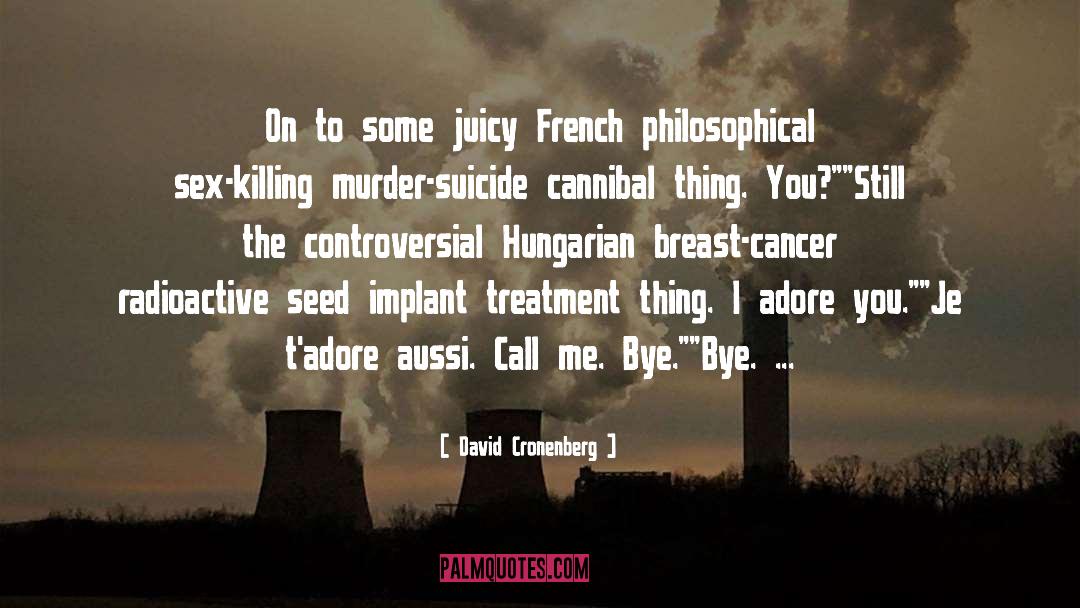 David Cronenberg Quotes: On to some juicy French