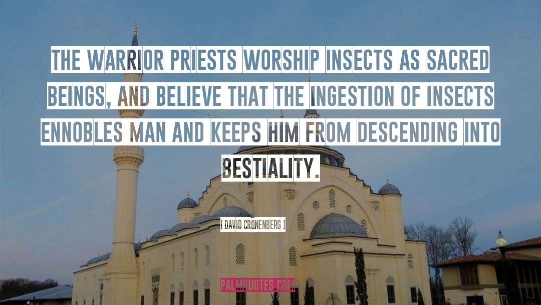 David Cronenberg Quotes: The warrior priests worship insects