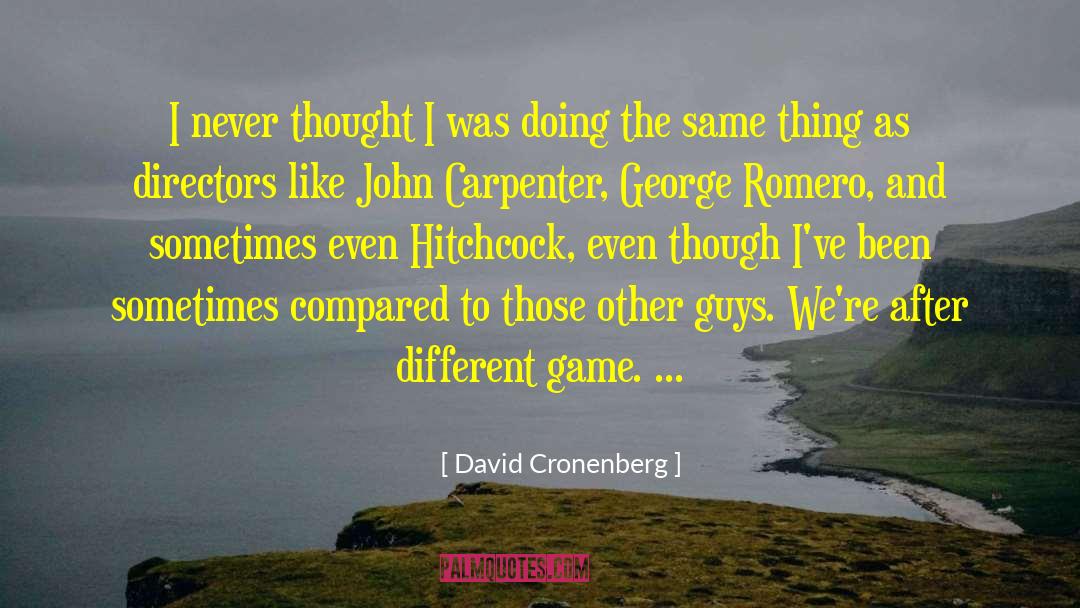 David Cronenberg Quotes: I never thought I was