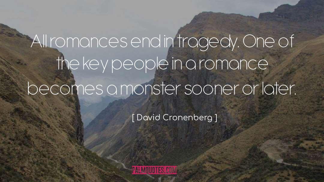 David Cronenberg Quotes: All romances end in tragedy.