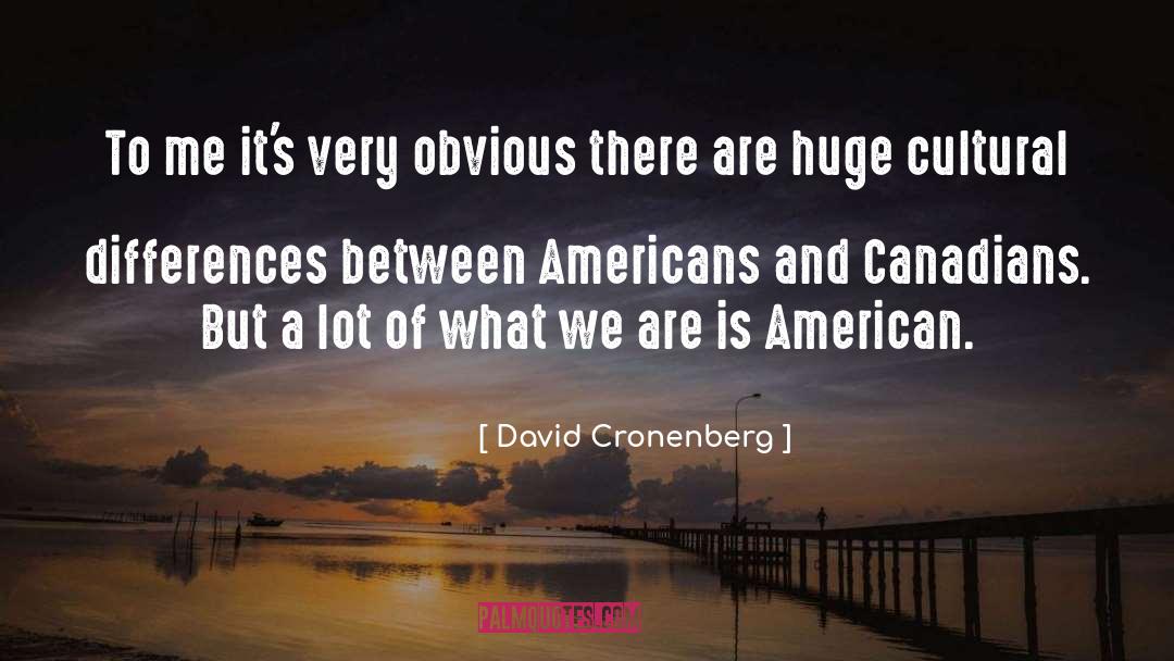 David Cronenberg Quotes: To me it's very obvious