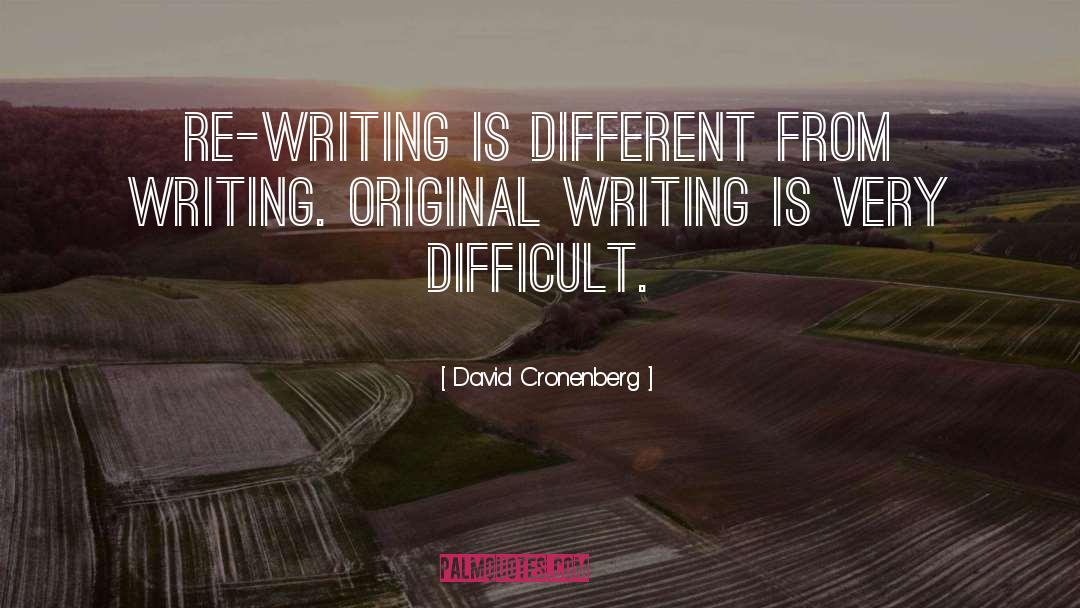 David Cronenberg Quotes: Re-writing is different from writing.