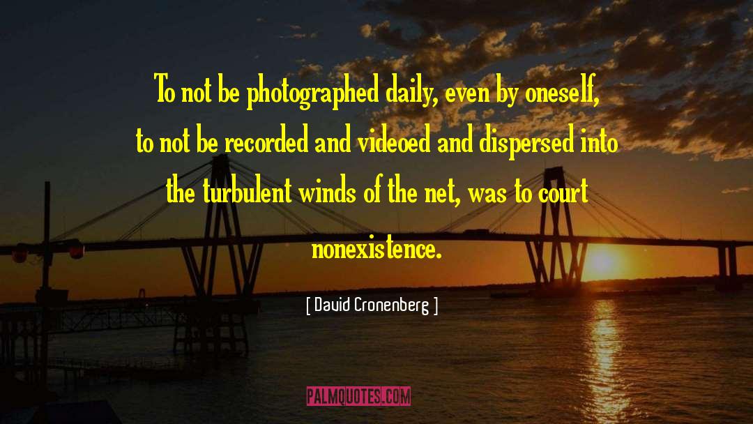David Cronenberg Quotes: To not be photographed daily,