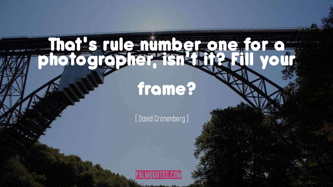 David Cronenberg Quotes: That's rule number one for