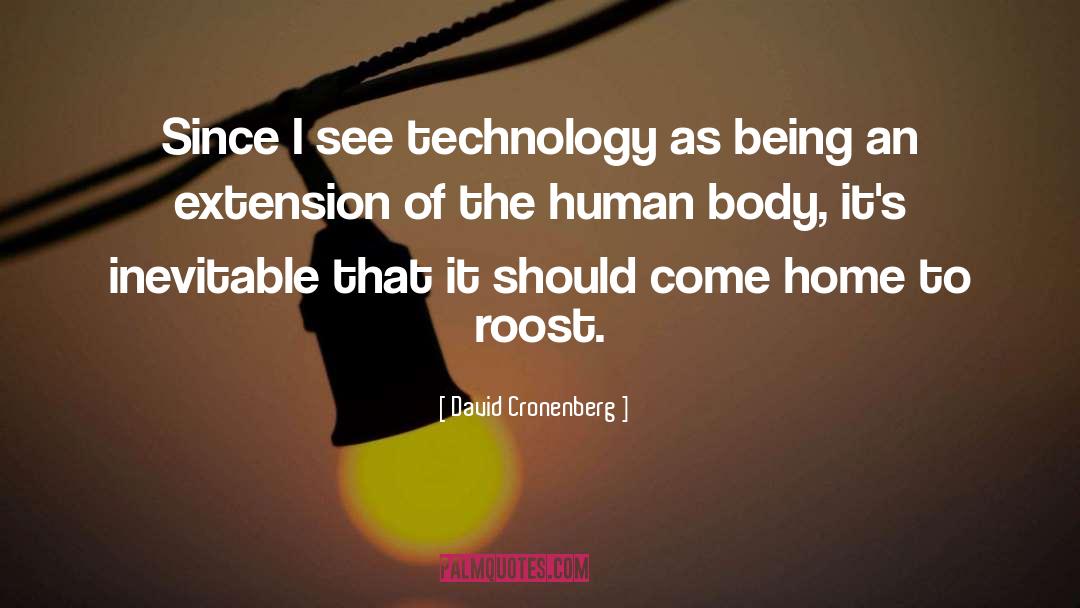 David Cronenberg Quotes: Since I see technology as
