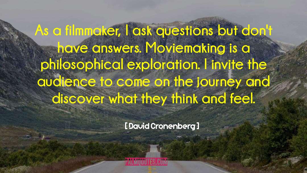 David Cronenberg Quotes: As a filmmaker, I ask