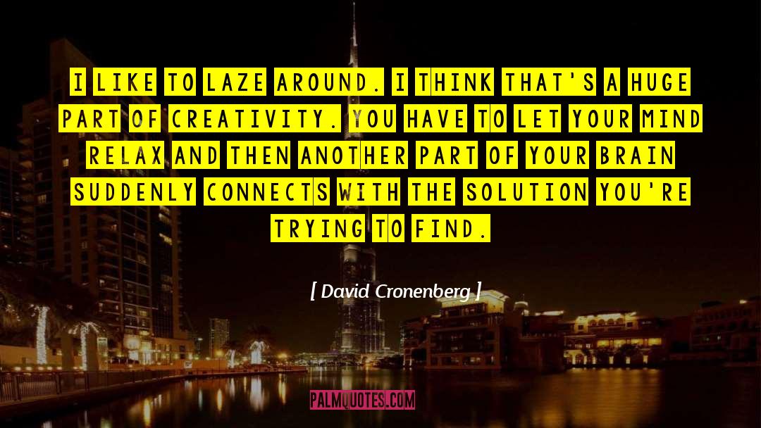 David Cronenberg Quotes: I like to laze around.