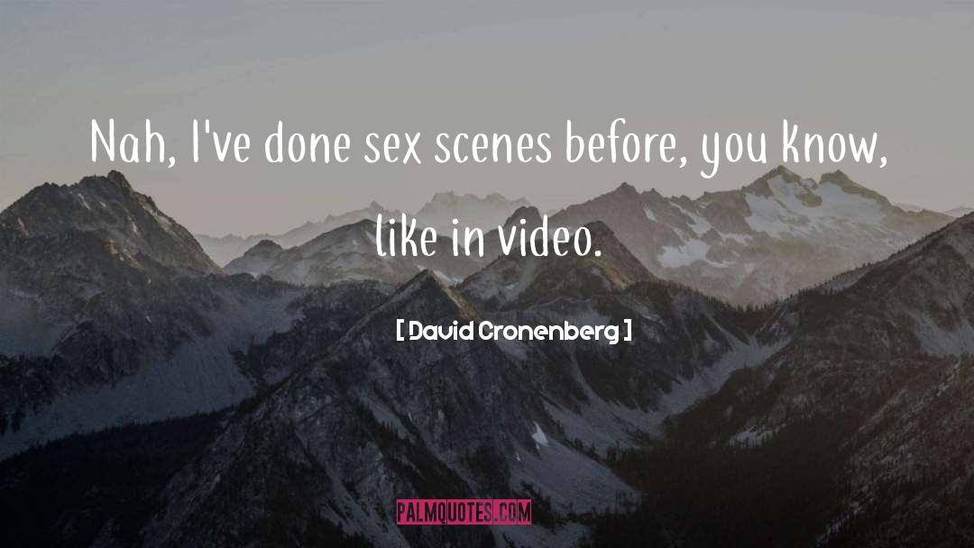 David Cronenberg Quotes: Nah, I've done sex scenes