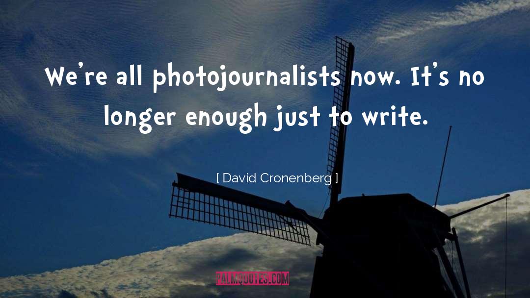 David Cronenberg Quotes: We're all photojournalists now. It's