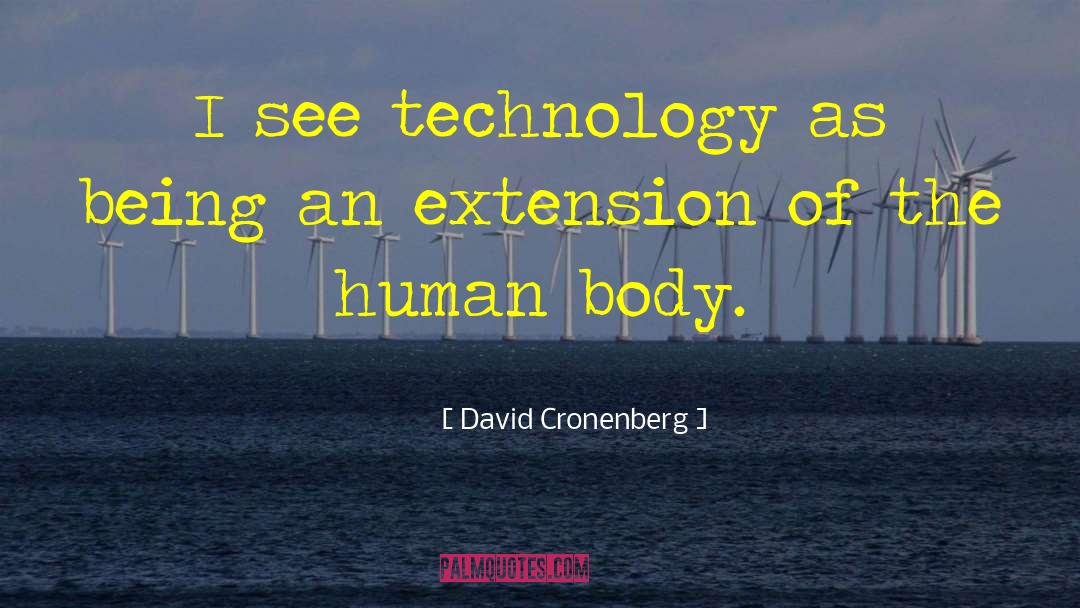 David Cronenberg Quotes: I see technology as being