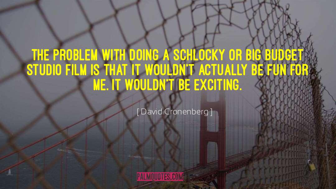David Cronenberg Quotes: The problem with doing a
