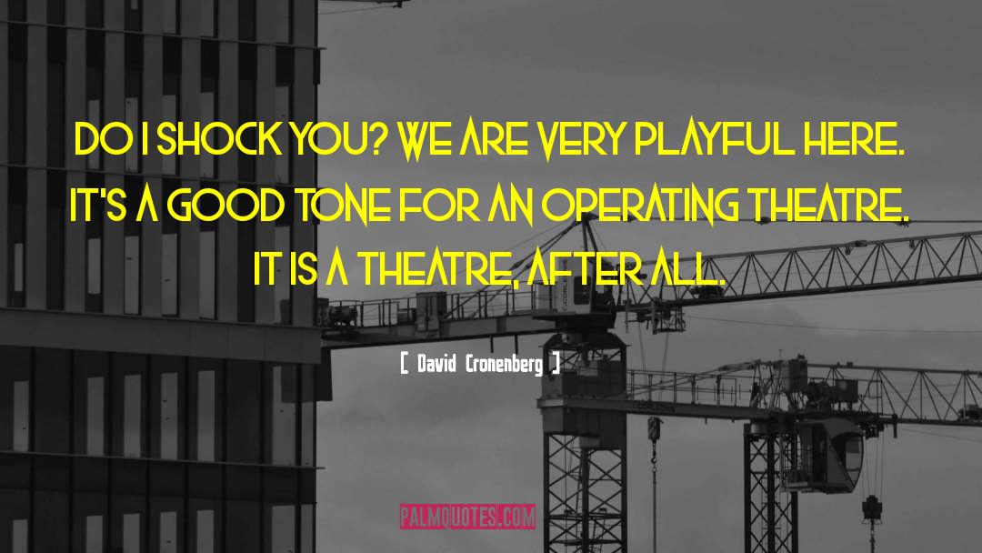 David Cronenberg Quotes: Do I shock you? We