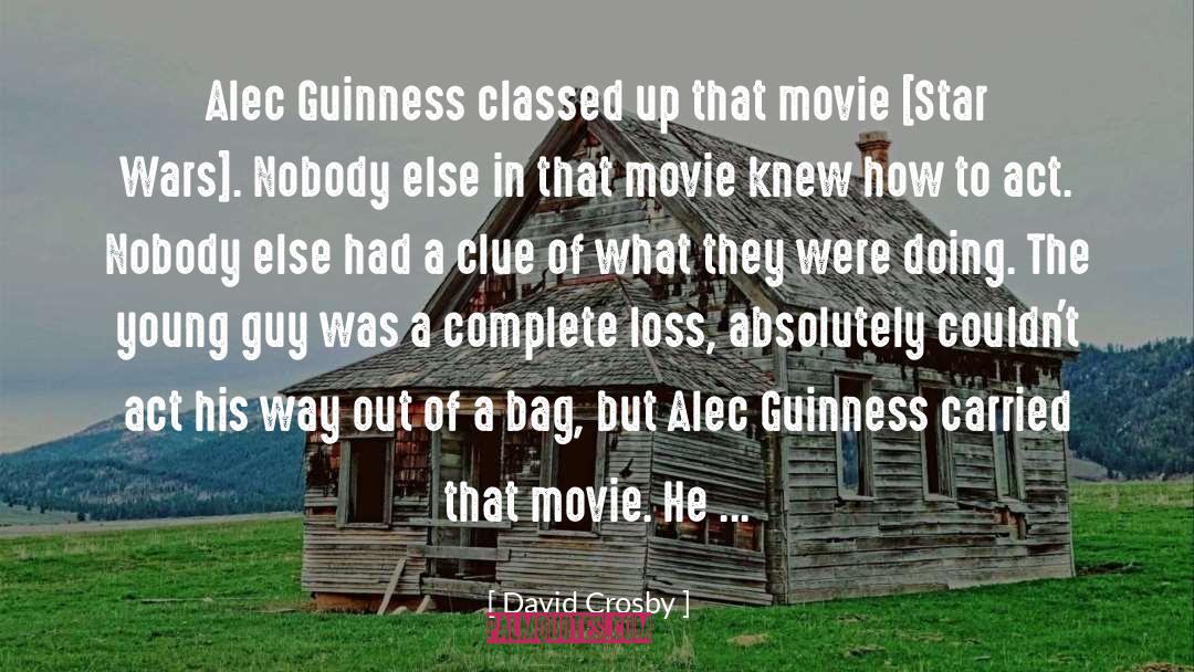 David Crosby Quotes: Alec Guinness classed up that