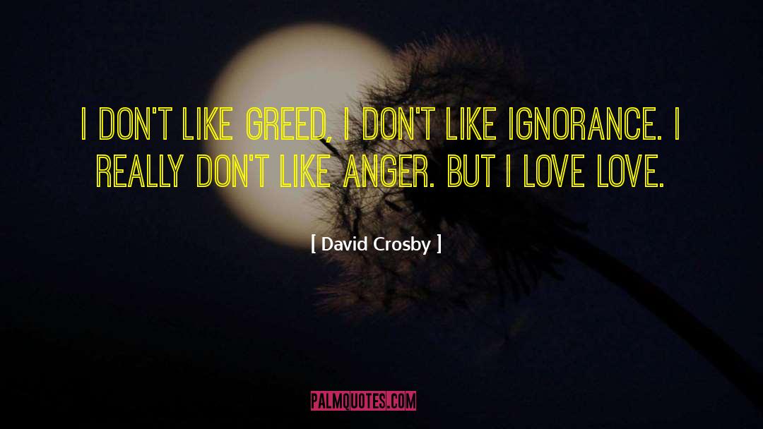 David Crosby Quotes: I don't like greed, I