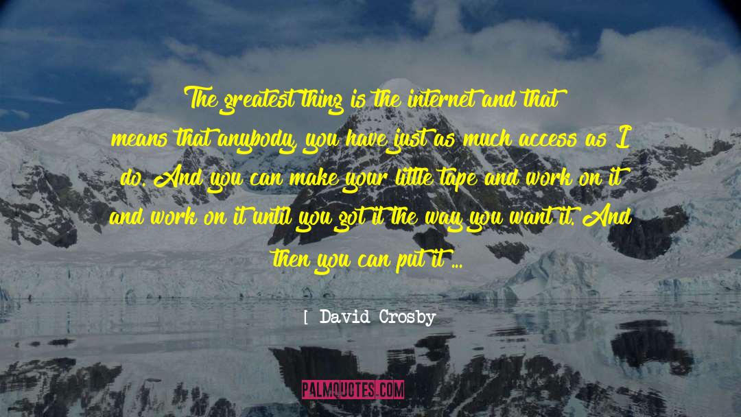 David Crosby Quotes: The greatest thing is the