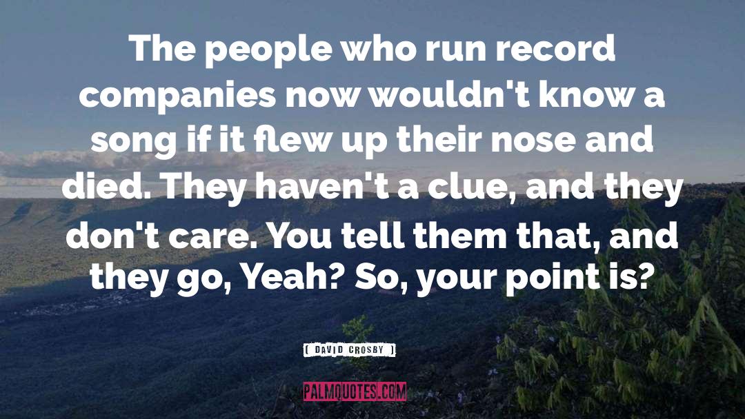 David Crosby Quotes: The people who run record