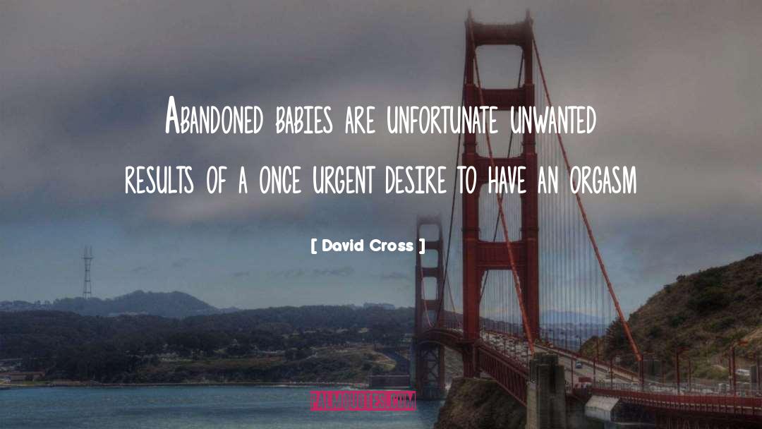 David Cross Quotes: Abandoned babies are unfortunate unwanted