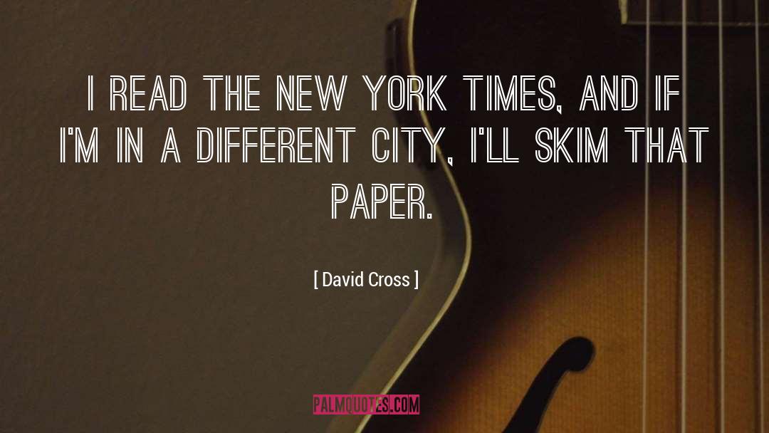 David Cross Quotes: I read the New York