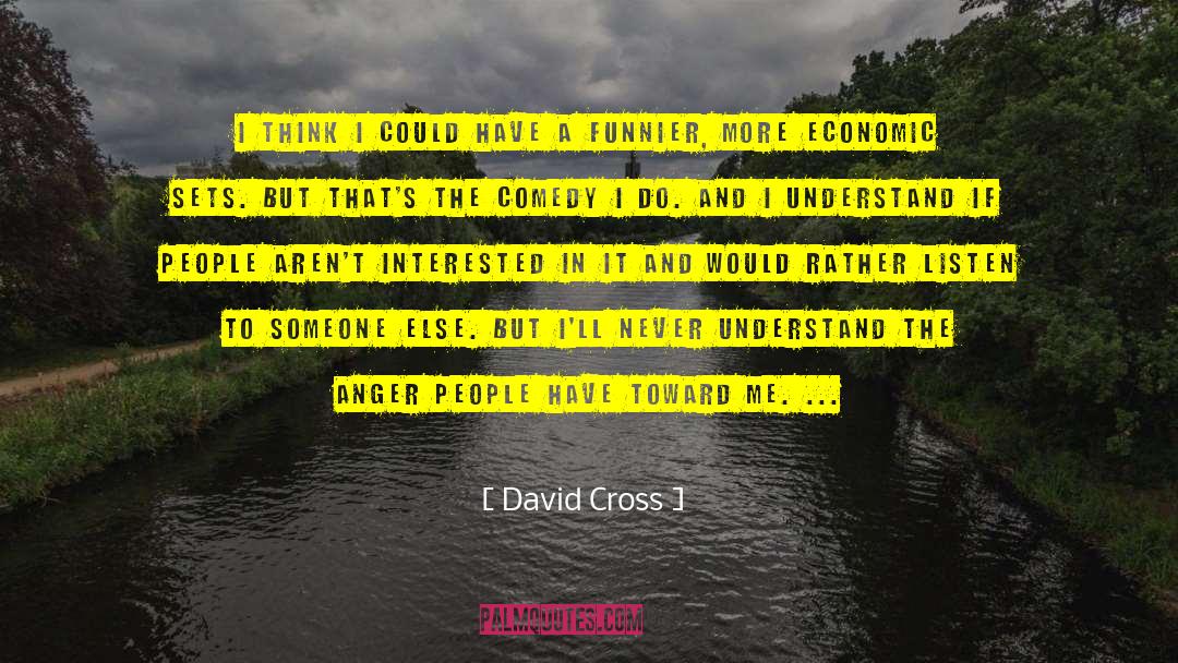 David Cross Quotes: I think I could have