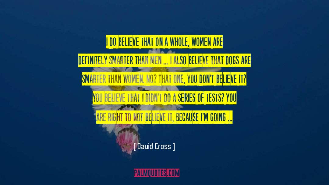 David Cross Quotes: I do believe that on