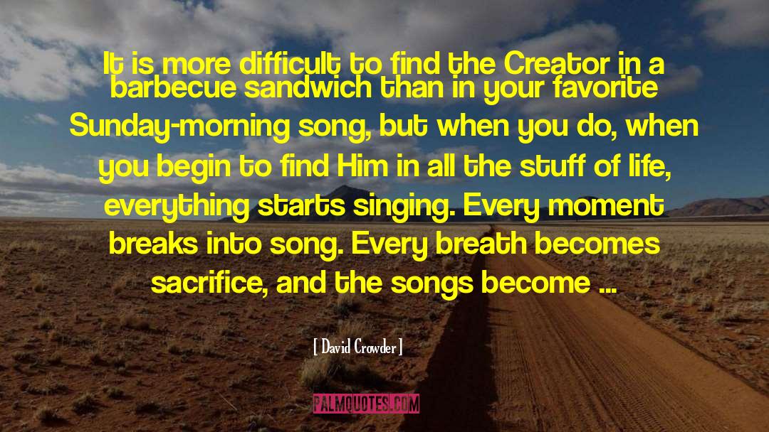David Crowder Quotes: It is more difficult to