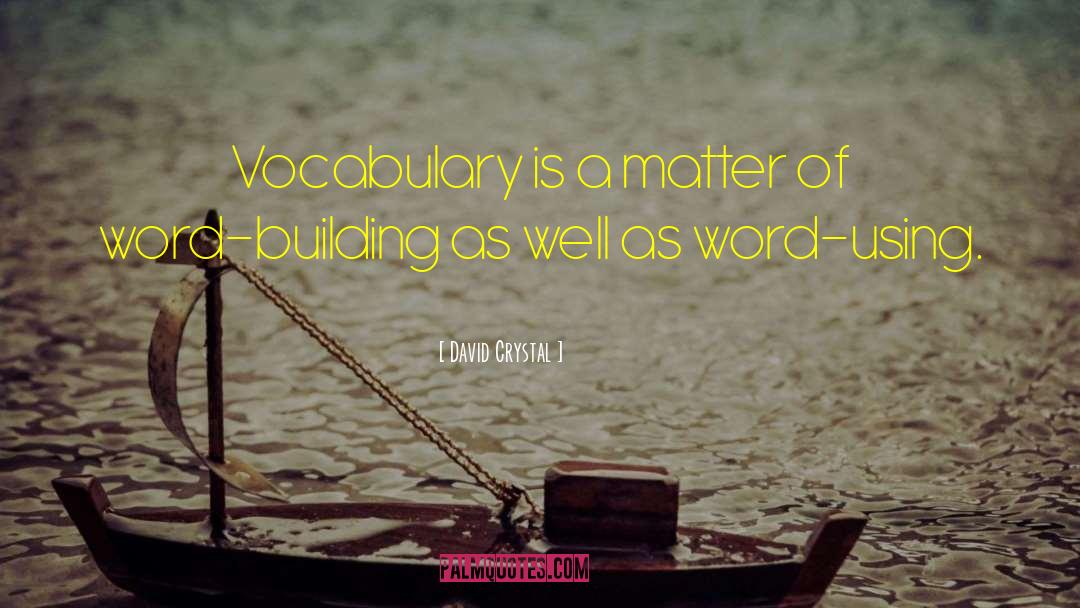 David Crystal Quotes: Vocabulary is a matter of