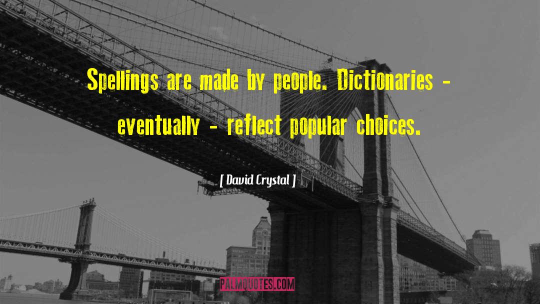 David Crystal Quotes: Spellings are made by people.