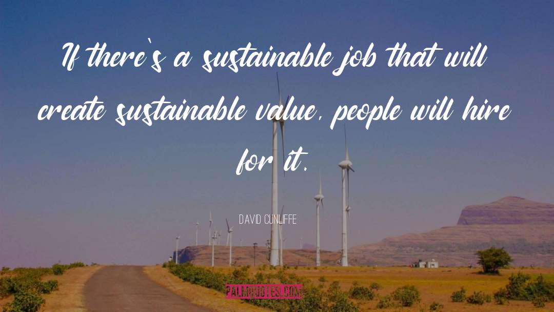 David Cunliffe Quotes: If there's a sustainable job